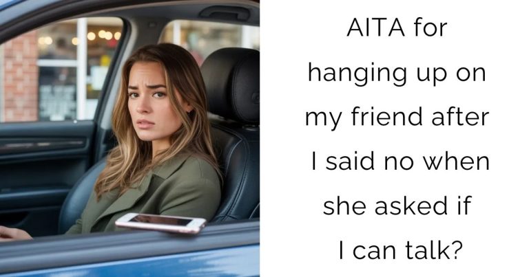 AITA for hanging up on my friend after I said no when she asked if I can talk?