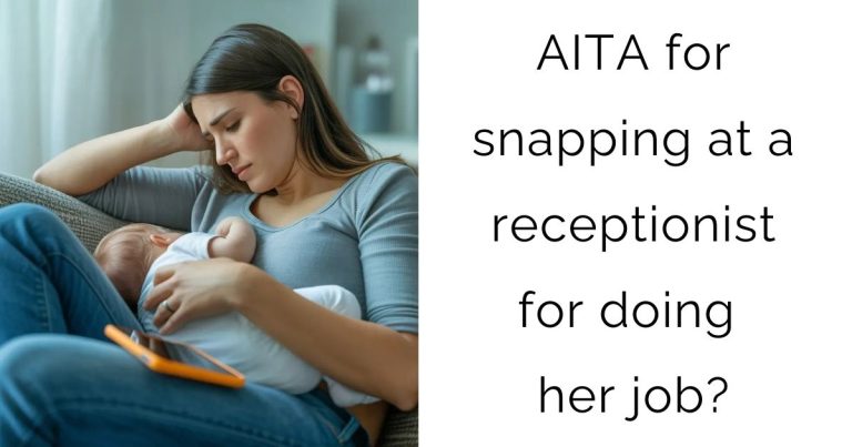 AITA for snapping at a receptionist for doing her job?