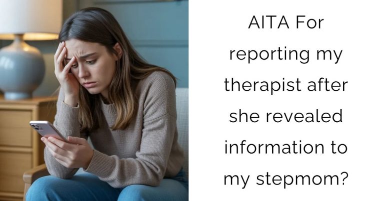 AITA For reporting my therapist after she revealed information to my stepmom?