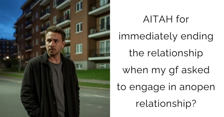 AITAH for immediately ending the relationship when my gf asked to engage in anopen relationship?