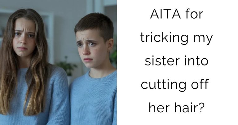 AITA for tricking my sister into cutting off her hair?