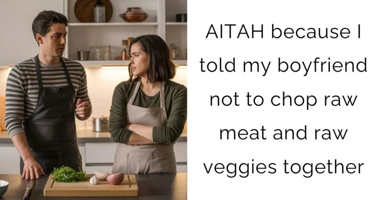 AITAH because I told my boyfriend not to chop raw meat and raw veggies together?