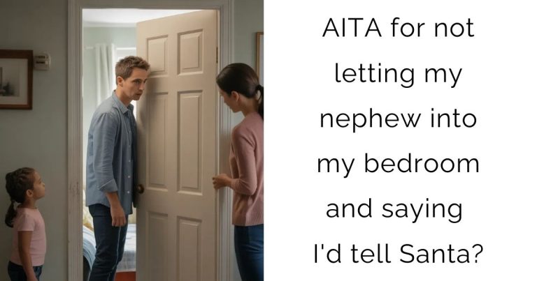 AITA for not letting my nephew into my bedroom and saying I’d tell Santa?
