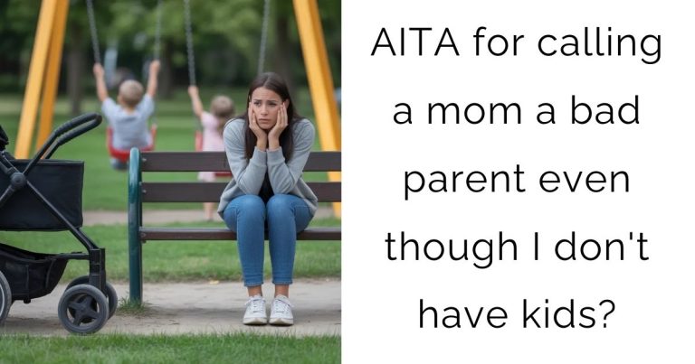 AITA for calling a mom a bad parent even though I don’t have kids?