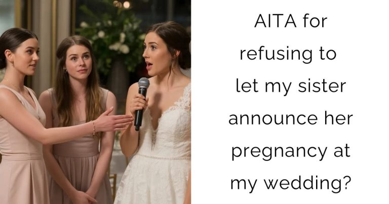 AITA for refusing to let my sister announce her pregnancy at my wedding?