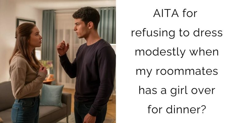 AITA for refusing to dress modestly when my roommates has a girl over for dinner?