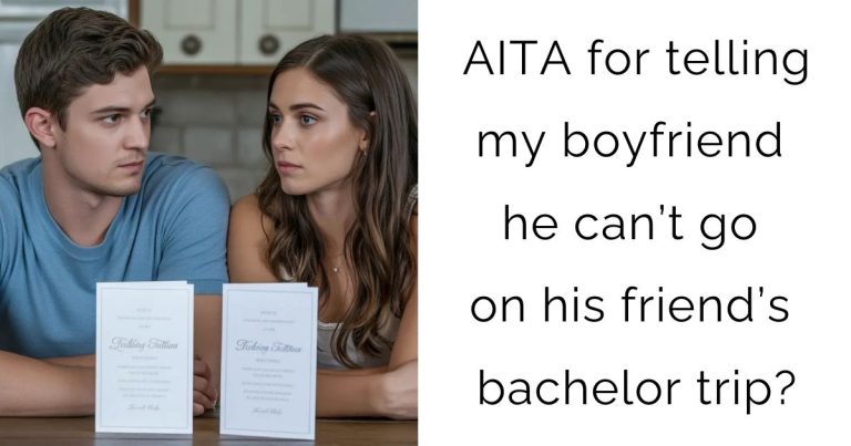 AITA for telling my boyfriend he can’t go on his friend’s bachelor trip?