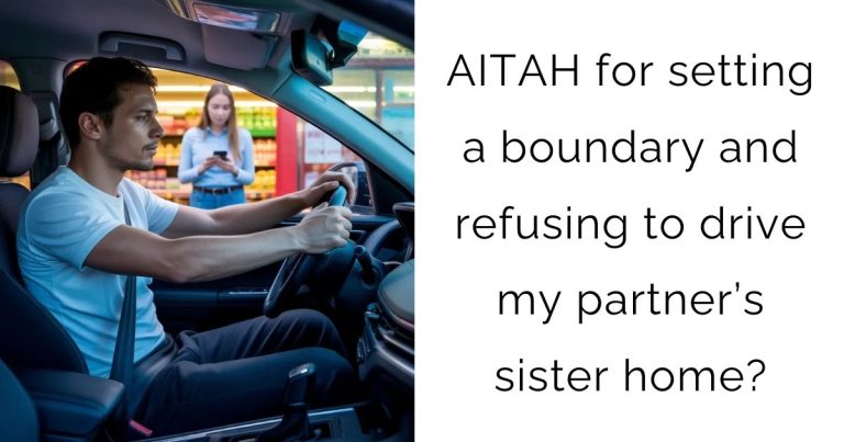 AITAH for setting a boundary and refusing to drive my partner’s sister home?