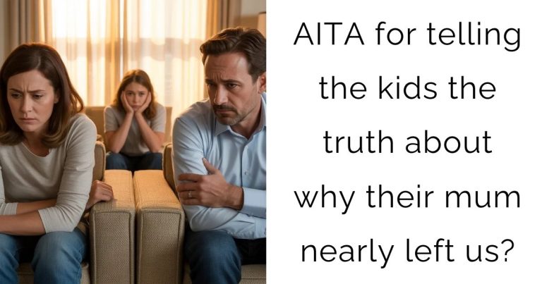 AITA for telling the kids the truth about why their mum nearly left us?