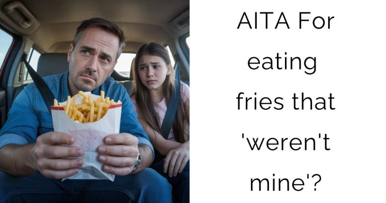 AITA For eating fries that ‘weren’t mine’?