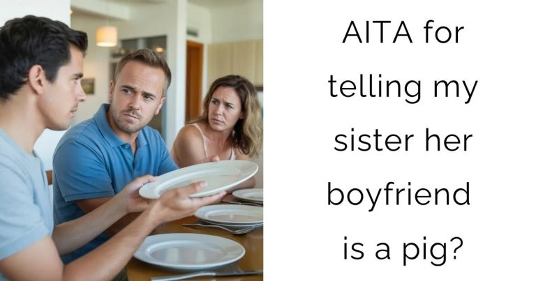 AITA for telling my sister her boyfriend is a pig?