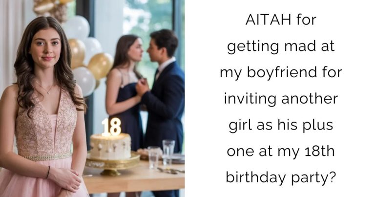 AITAH for getting mad at my boyfriend for inviting another girl as his plus one at my 18th birthday party?