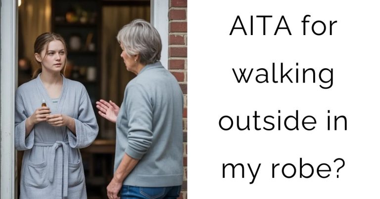 AITA for walking outside in my robe?
