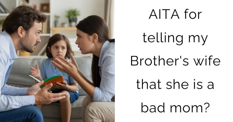 AITA for telling my Brother’s wife that she is a bad mom?