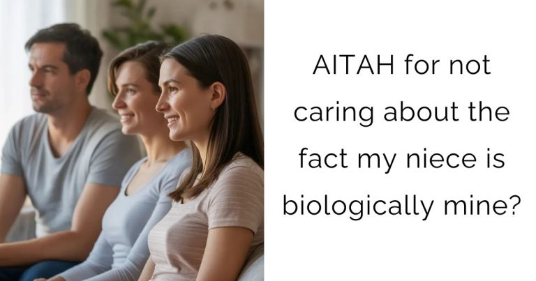 AITAH for not caring about the fact my niece is biologically mine?
