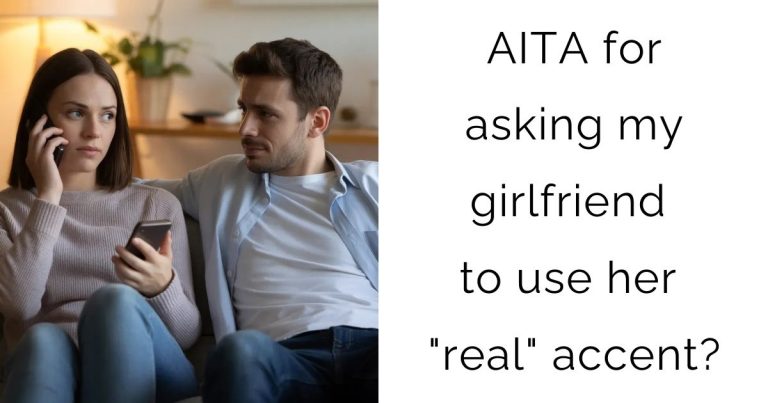 AITA for asking my girlfriend to use her “real” accent?