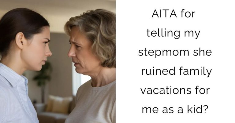 AITA for telling my stepmom she ruined family vacations for me as a kid?
