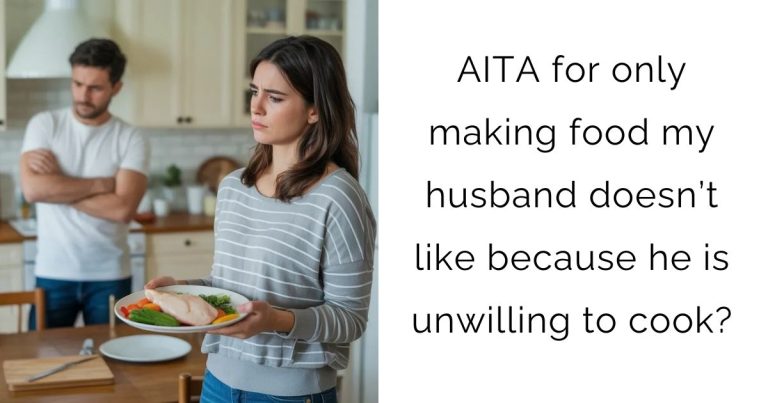 AITA for only making food my husband doesn’t like because he is unwilling to cook?