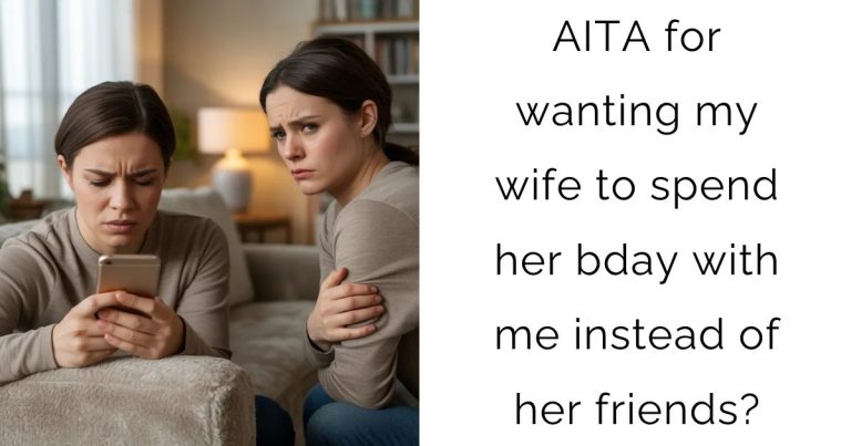 AITA for wanting my wife to spend her bday with me instead of her friends?