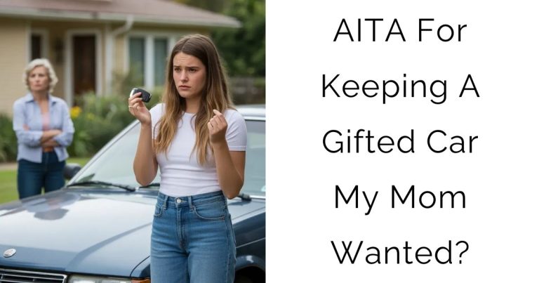 AITA For Keeping A Gifted Car My Mom Wanted?