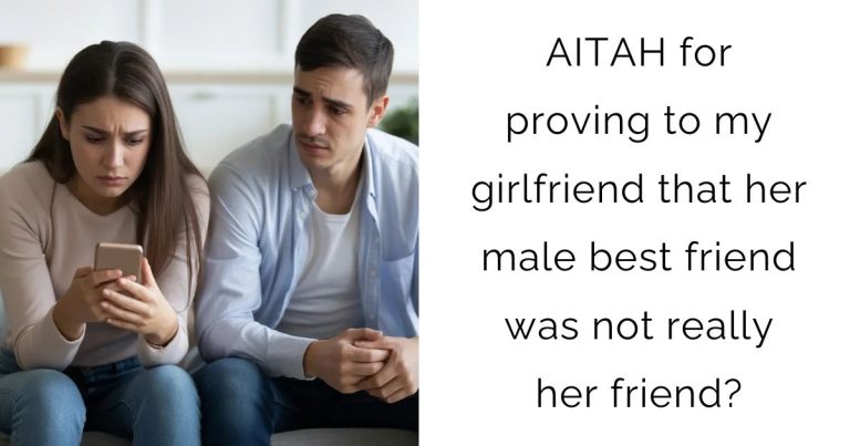 AITAH for proving to my girlfriend that her male best friend was not really her friend?