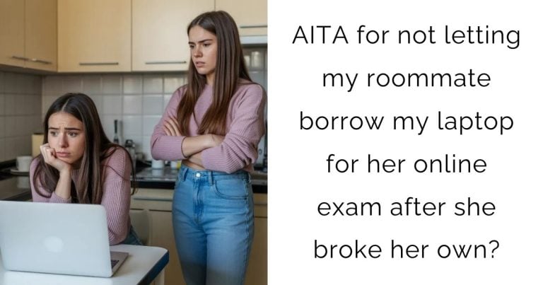 AITA for not letting my roommate borrow my laptop for her online exam after she broke her own?