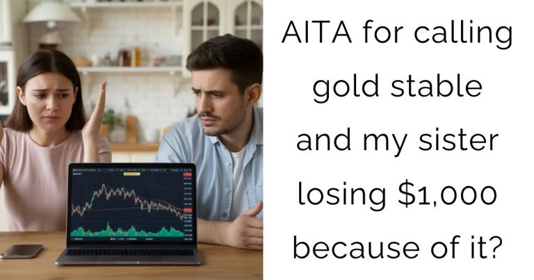 AITA for calling gold stable and my sister losing $1,000 because of it?