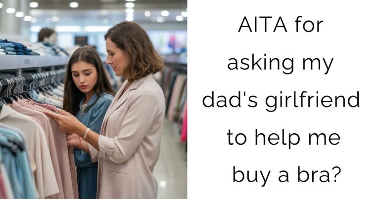 AITA for asking my dad’s girlfriend to help me buy a bra?
