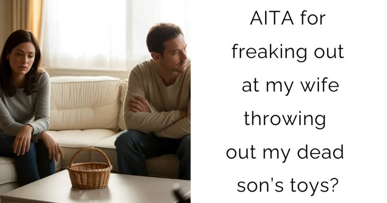 AITA for freaking out at my wife throwing out my dead son’s toys?