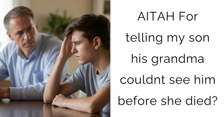 AITAH For telling my son his grandma couldnt see him before she died?