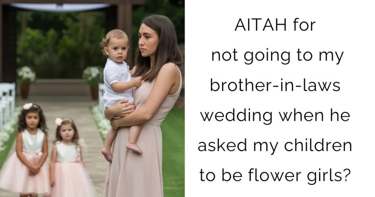 AITAH for not going to my brother-in-laws wedding when he asked my children to be flower girls?