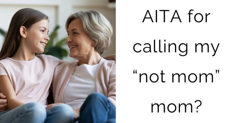 AITA for calling my “not mom” mom?