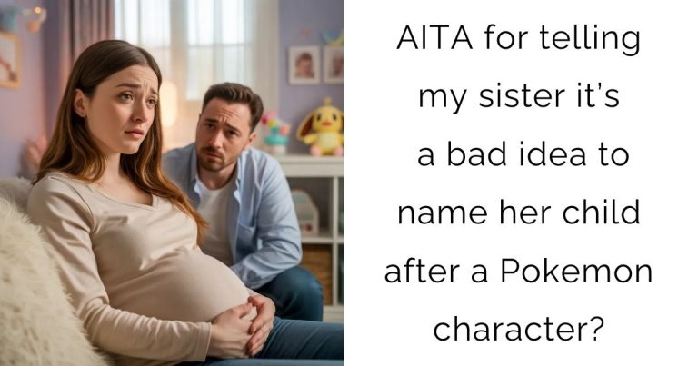 AITA for telling my sister it’s a bad idea to name her child after a Pokemon character?