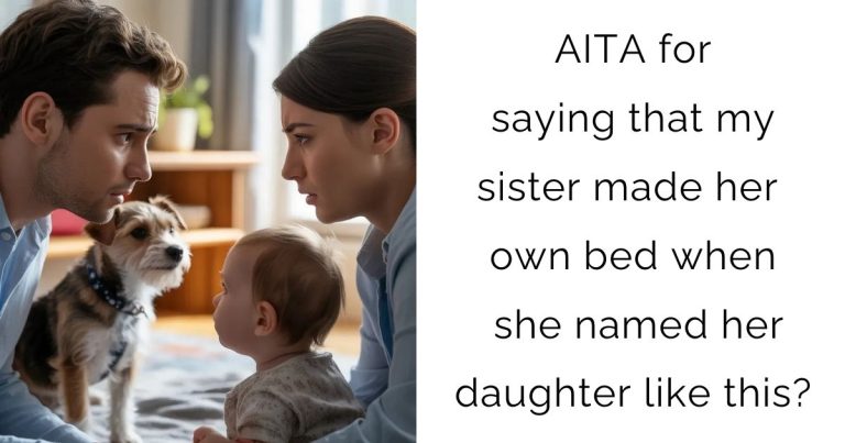 AITA for saying that my sister made her own bed when she named her daughter like this?