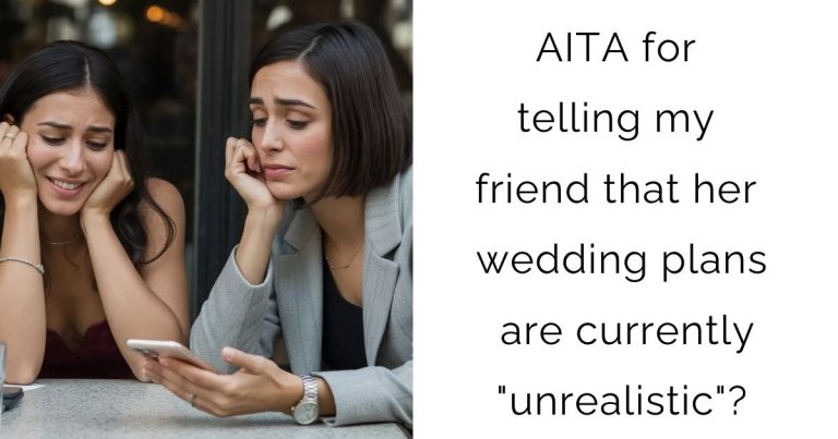 AITA for telling my friend that her wedding plans are currently “unrealistic”?