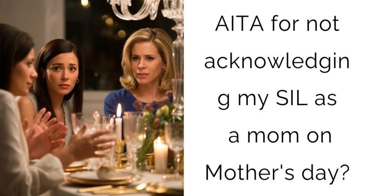 AITA for not acknowledging my SIL as a mom on Mother’s day?