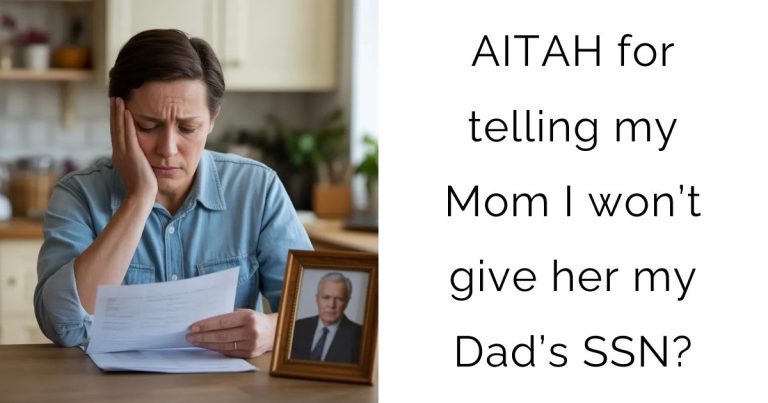 AITAH for telling my Mom I won’t give her my Dad’s SSN?
