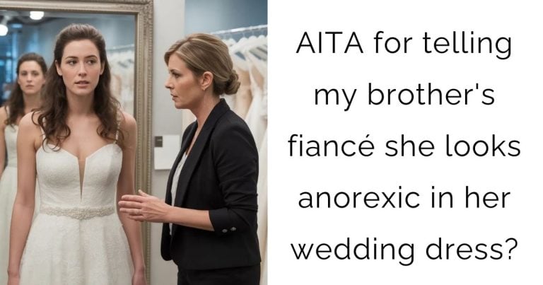 AITA for telling my brother’s fiancé she looks anorexic in her wedding dress?