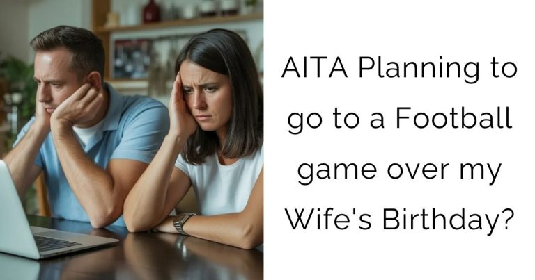 AITA Planning to go to a Football game over my Wife’s Birthday?