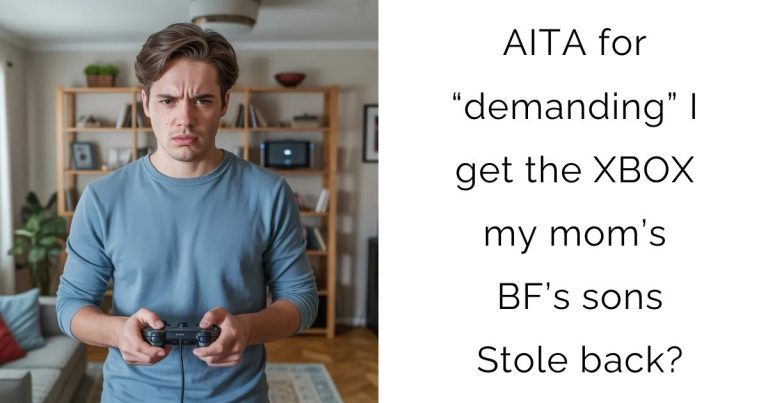 AITA for “demanding” I get the XBOX my mom’s BF’s sons Stole back?