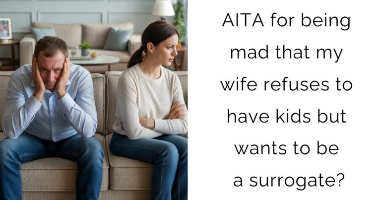 AITA for being mad that my wife refuses to have kids but wants to be a surrogate?