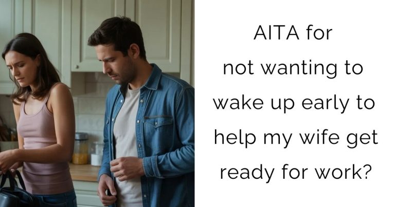 AITA for not wanting to wake up early to help my wife get ready for work?