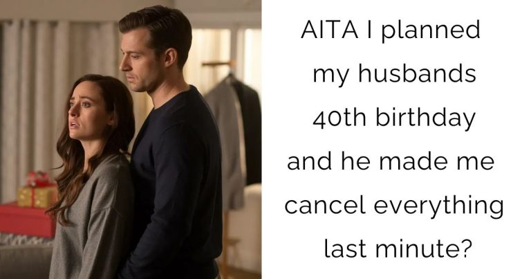 AITA I planned my husbands 40th birthday and he made me cancel everything last minute?