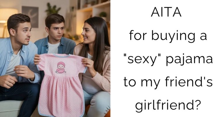 AITA for buying a “sexy” pajama to my friend’s girlfriend?