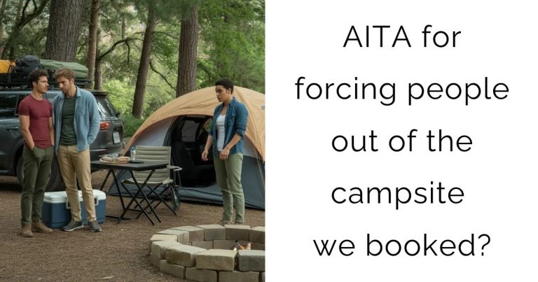 AITA for forcing people out of the campsite we booked?