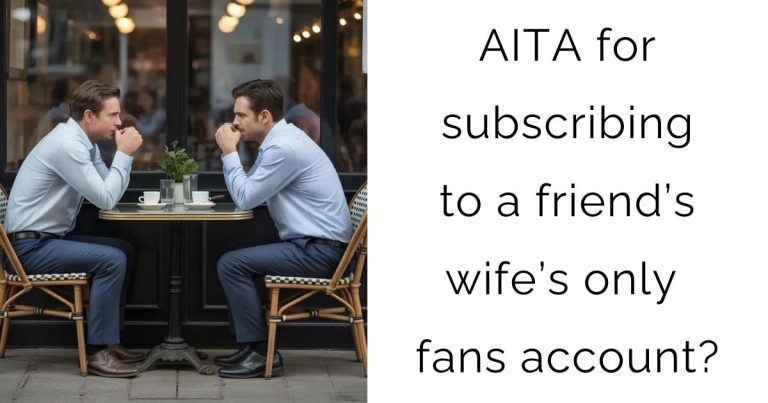 AITA for subscribing to a friend’s wife’s only fans account?