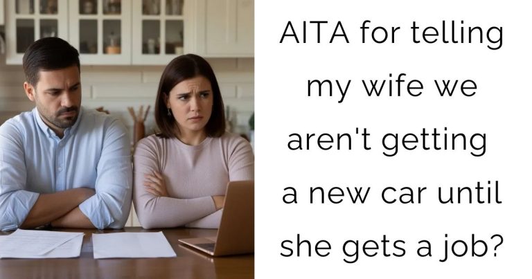 AITA for telling my wife we aren’t getting a new car until she gets a job?