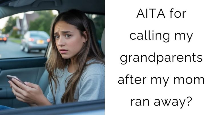AITA for calling my grandparents after my mom ran away?