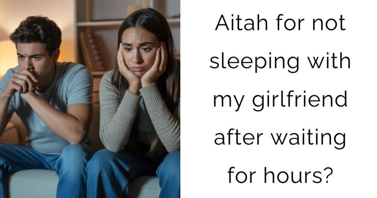 Aitah for not sleeping with my girlfriend after waiting for hours?