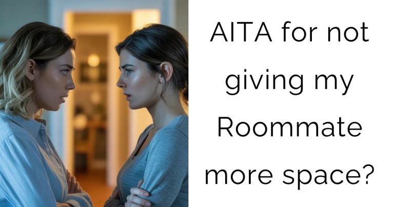 AITA for not giving my Roommate more space?